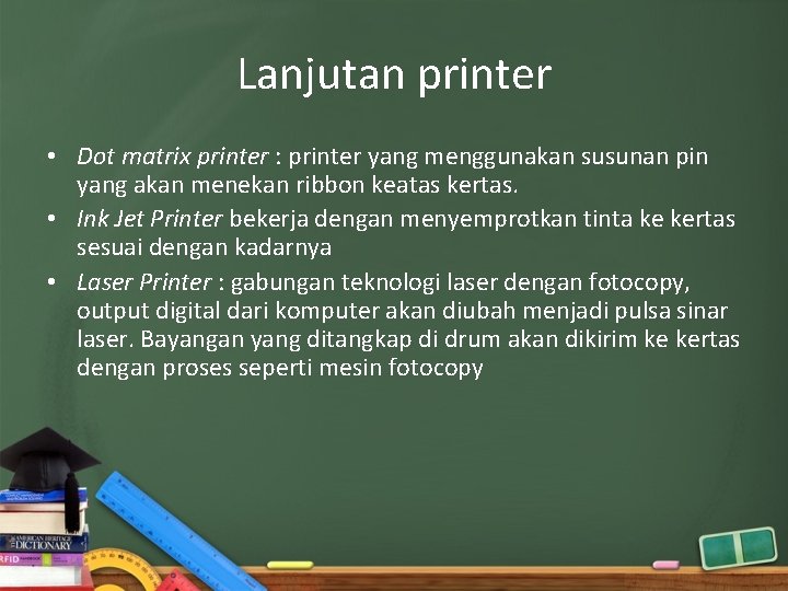 Lanjutan printer • Dot matrix printer : printer yang menggunakan susunan pin yang akan