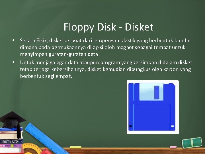 Floppy Disk - Disket • Secara Fisik, disket terbuat dari lempengan plastik yang berbentuk