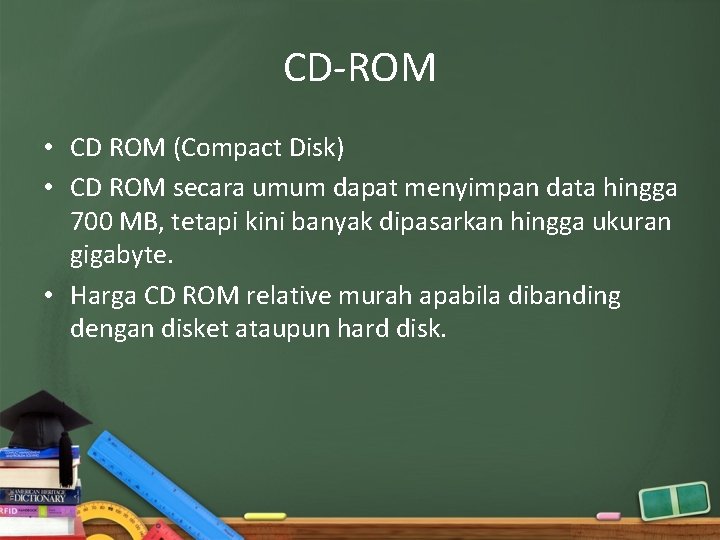 CD-ROM • CD ROM (Compact Disk) • CD ROM secara umum dapat menyimpan data