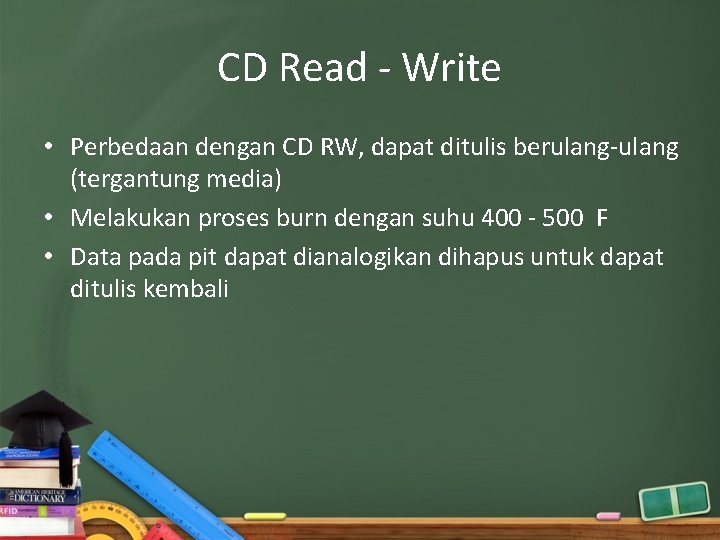 CD Read - Write • Perbedaan dengan CD RW, dapat ditulis berulang-ulang (tergantung media)