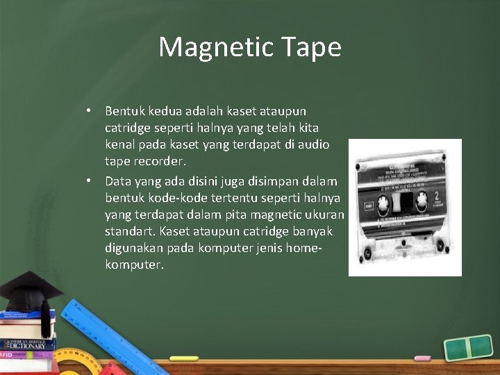 Magnetic Tape • Bentuk kedua adalah kaset ataupun catridge seperti halnya yang telah kita