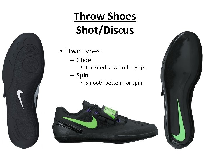 Throw Shoes Shot/Discus • Two types: – Glide • textured bottom for grip. –