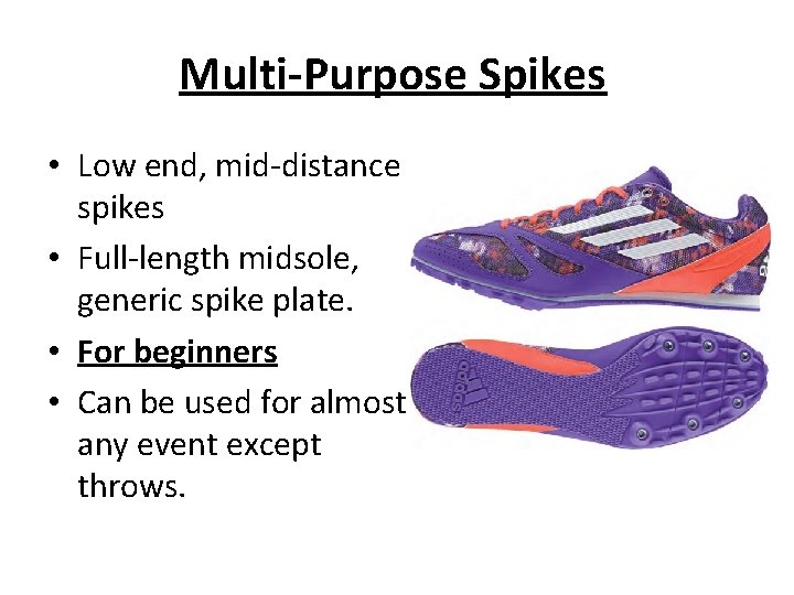 Multi-Purpose Spikes • Low end, mid-distance spikes • Full-length midsole, generic spike plate. •