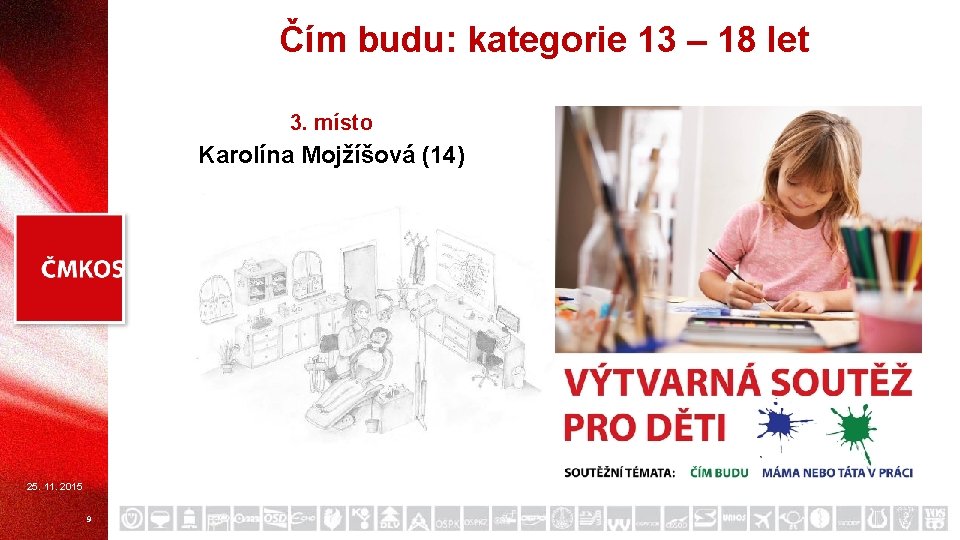 Čím budu: kategorie 13 – 18 let 3. místo Karolína Mojžíšová (14) 25. 11.