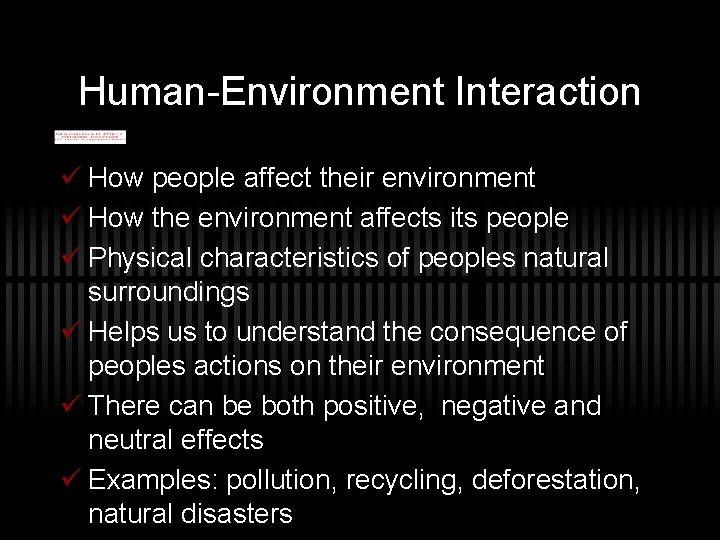 Human-Environment Interaction ü How people affect their environment ü How the environment affects its
