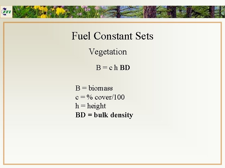 Fuel Constant Sets Vegetation B = c h BD B = biomass c =