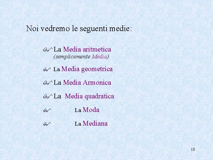 Noi vedremo le seguenti medie: $ La Media aritmetica (semplicemente Media) $ La Media