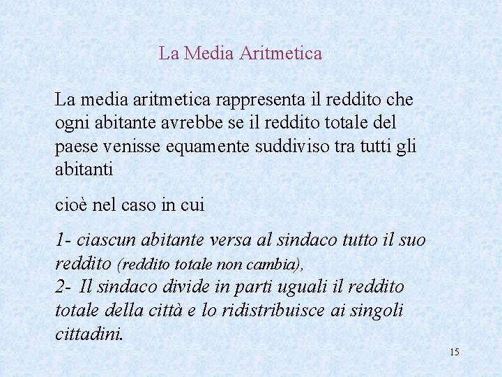 La Media Aritmetica La media aritmetica rappresenta il reddito che ogni abitante avrebbe se