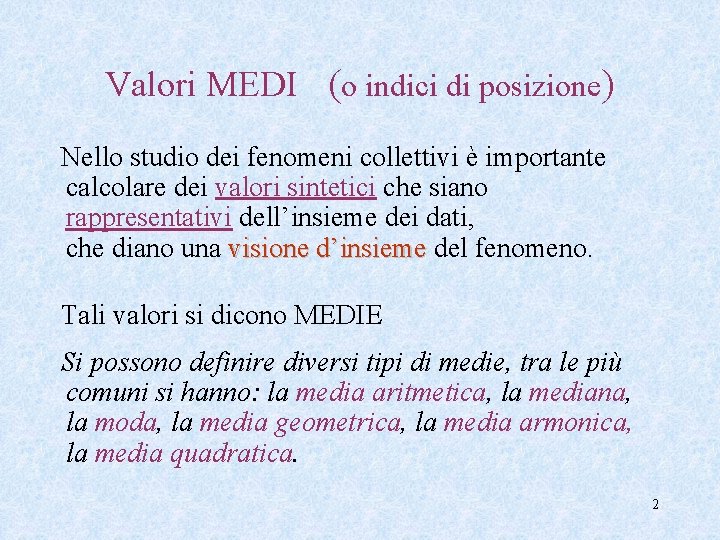 Valori MEDI (o indici di posizione) Nello studio dei fenomeni collettivi è importante calcolare