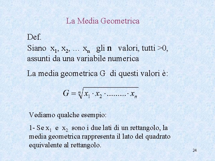 La Media Geometrica Def. Siano x 1, x 2, … xn gli n valori, La Media Geometrica Def. Siano x 1, x 2, … xn gli n valori,