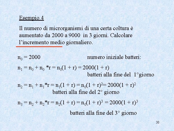 Esempio 4 Il numero di microrganismi di una certa coltura è aumentato da 2000