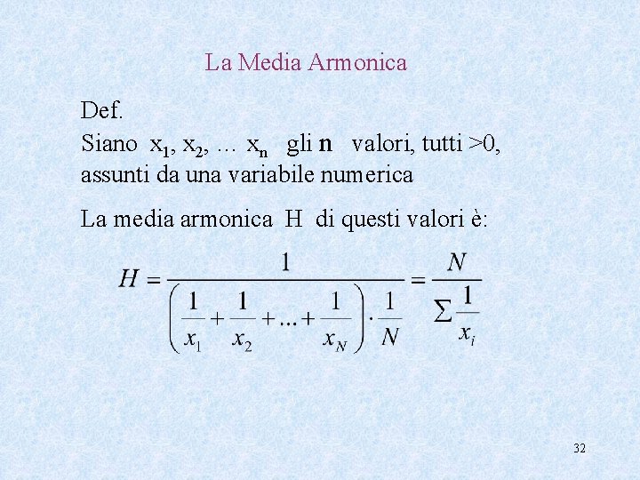 La Media Armonica Def. Siano x 1, x 2, … xn gli n valori,