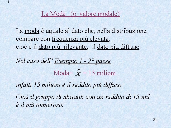 La Moda (o valore modale) La moda è uguale al dato che, nella distribuzione,