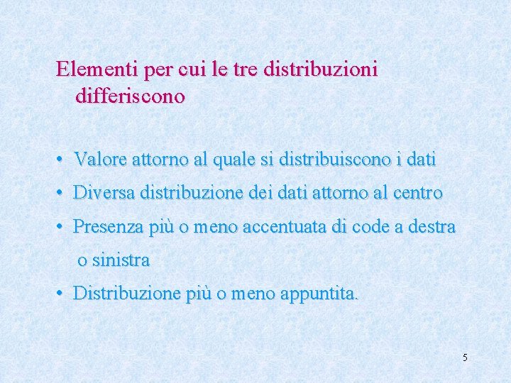 Elementi per cui le tre distribuzioni differiscono • Valore attorno al quale si distribuiscono