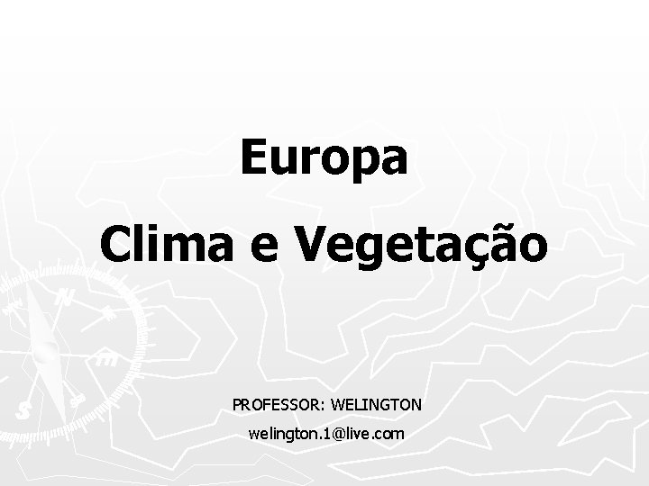 Europa Clima e Vegetação PROFESSOR: WELINGTON welington. 1@live. com 