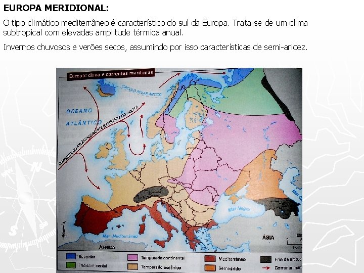 EUROPA MERIDIONAL: O tipo climático mediterrâneo é característico do sul da Europa. Trata-se de