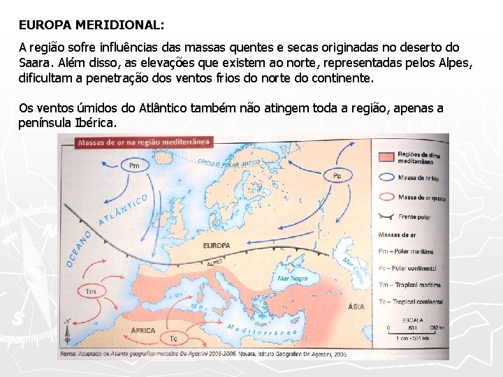 EUROPA MERIDIONAL: A região sofre influências das massas quentes e secas originadas no deserto