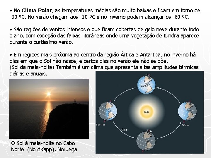  • No Clima Polar, as temperaturas médias são muito baixas e ficam em