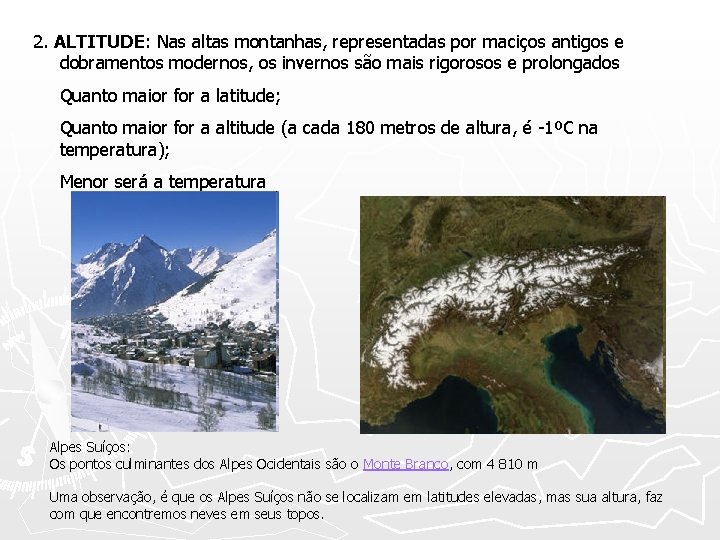 2. ALTITUDE: Nas altas montanhas, representadas por maciços antigos e dobramentos modernos, os invernos