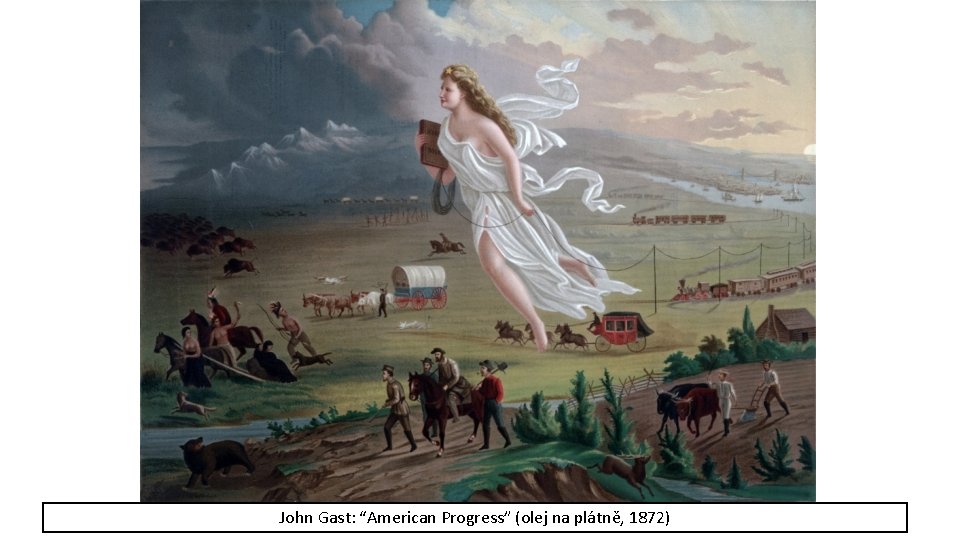 John Gast: “American Progress” (olej na plátně, 1872) 