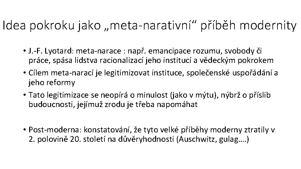 Idea pokroku jako „meta-narativní“ příběh modernity • J. ‐F. Lyotard: meta‐narace : např. emancipace