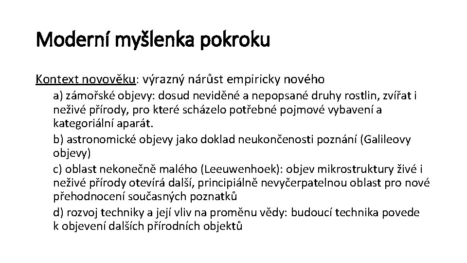 Moderní myšlenka pokroku Kontext novověku: výrazný nárůst empiricky nového a) zámořské objevy: dosud neviděné