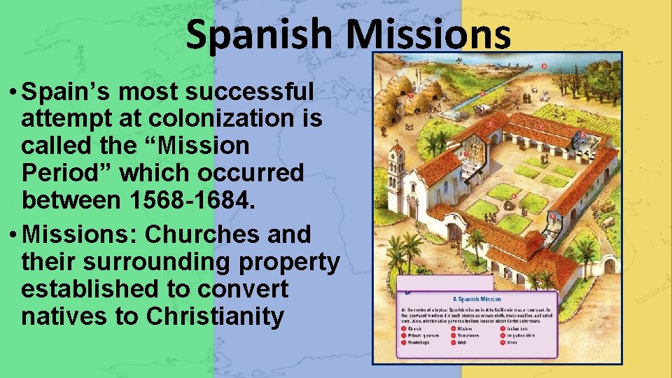 Spanish Missions • Spain’s most successful attempt at colonization is called the “Mission Period”