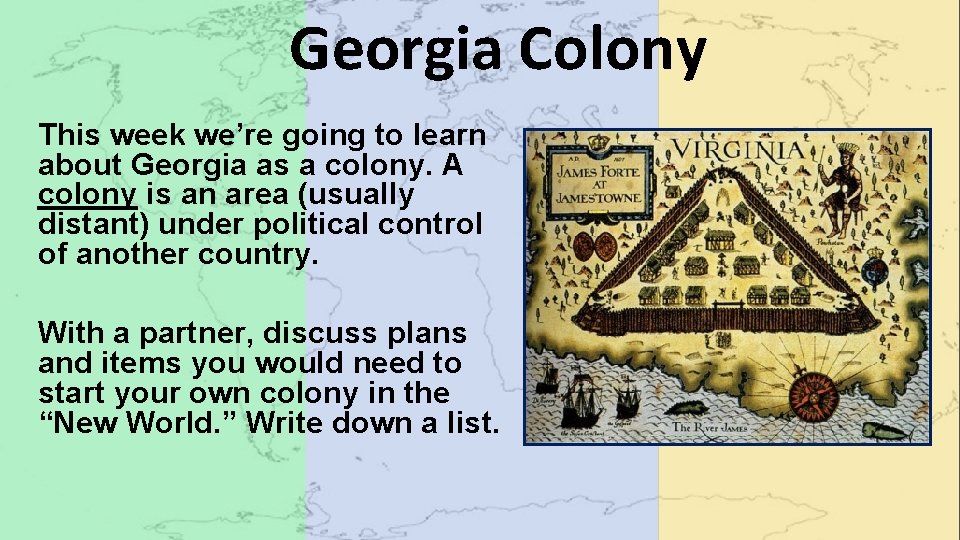 Georgia Colony This week we’re going to learn about Georgia as a colony. A
