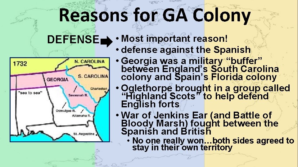 Reasons for GA Colony DEFENSE • Most important reason! • defense against the Spanish