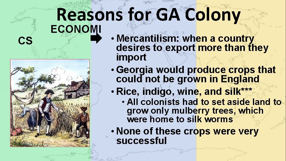Reasons for GA Colony CS ECONOMI • Mercantilism: when a country desires to export