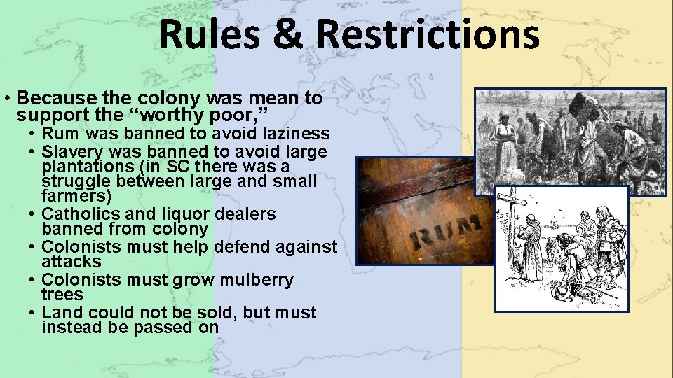 Rules & Restrictions • Because the colony was mean to support the “worthy poor,