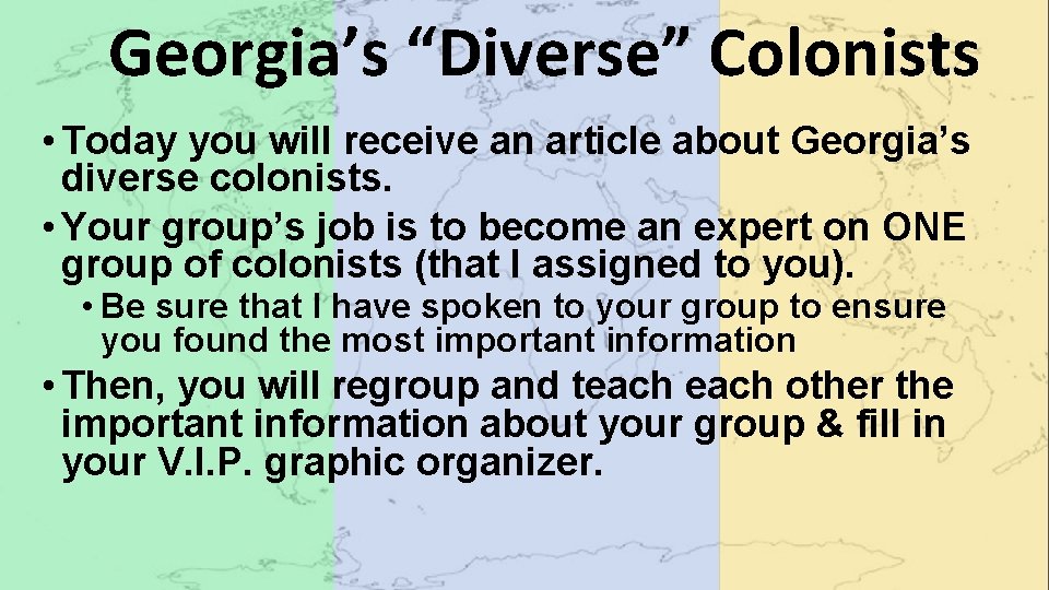 Georgia’s “Diverse” Colonists • Today you will receive an article about Georgia’s diverse colonists.