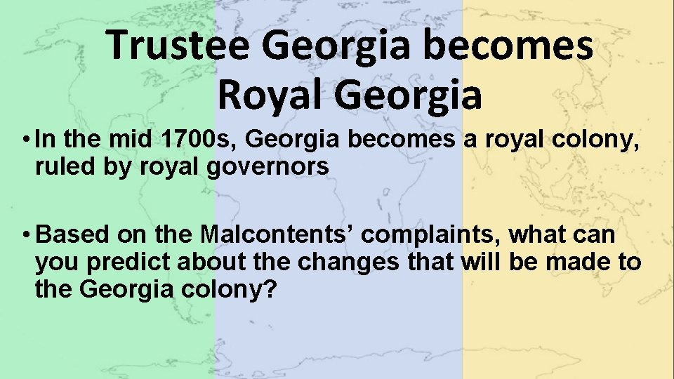 Trustee Georgia becomes Royal Georgia • In the mid 1700 s, Georgia becomes a