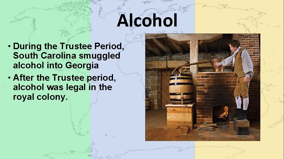 Alcohol • During the Trustee Period, South Carolina smuggled alcohol into Georgia • After
