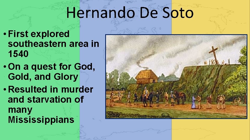 Hernando De Soto • First explored southeastern area in 1540 • On a quest