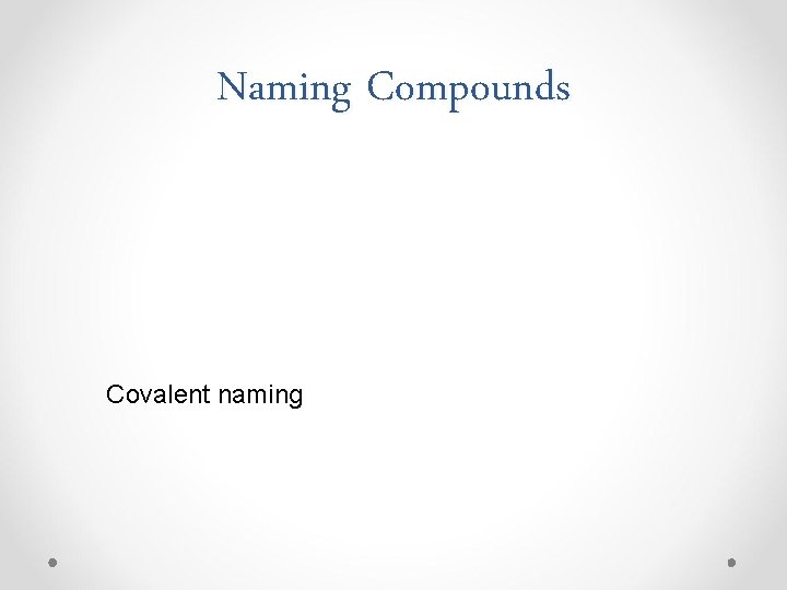 Naming Compounds Covalent naming 