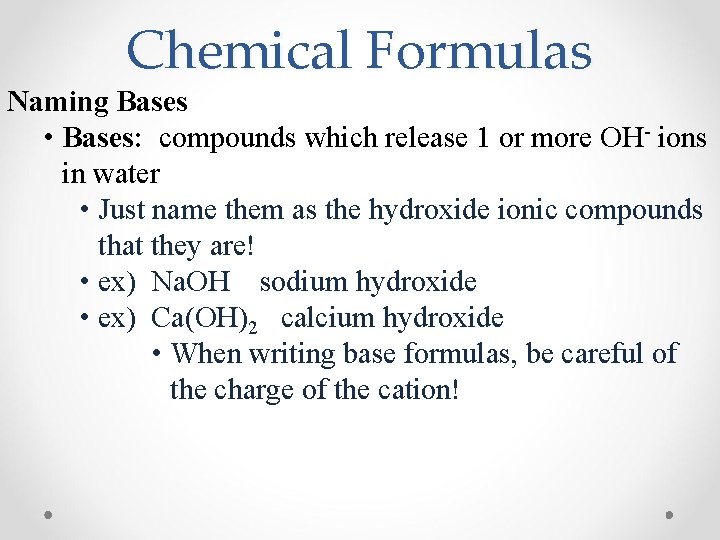 Chemical Formulas Naming Bases • Bases: compounds which release 1 or more OH- ions