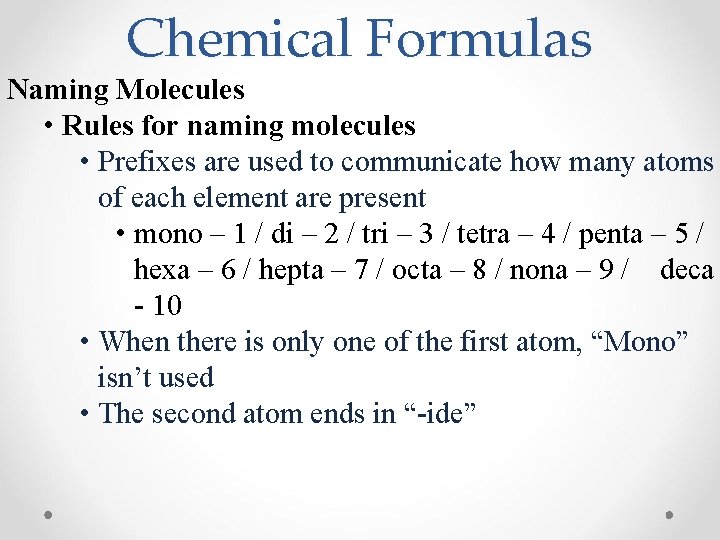 Chemical Formulas Naming Molecules • Rules for naming molecules • Prefixes are used to