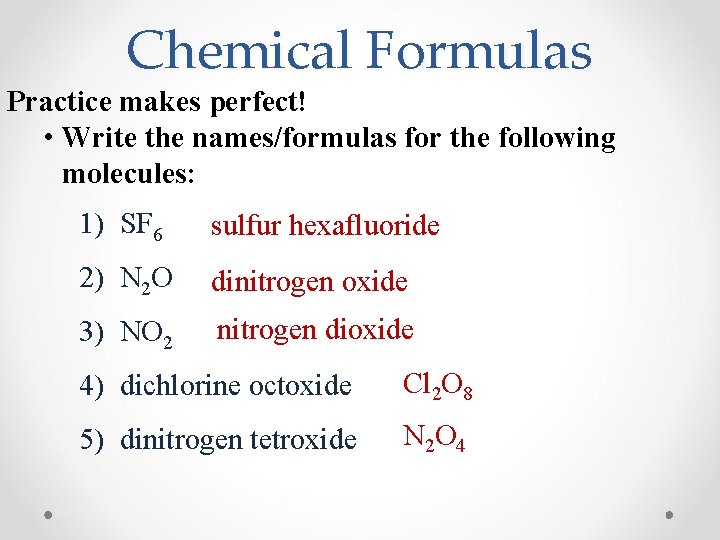 Chemical Formulas Practice makes perfect! • Write the names/formulas for the following molecules: 1)