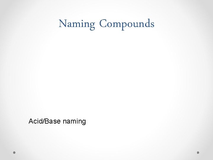 Naming Compounds Acid/Base naming 