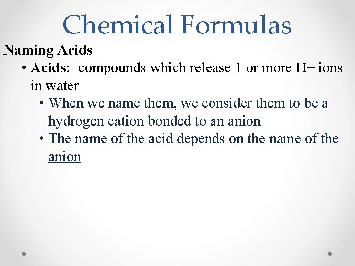 Chemical Formulas Naming Acids • Acids: compounds which release 1 or more H+ ions