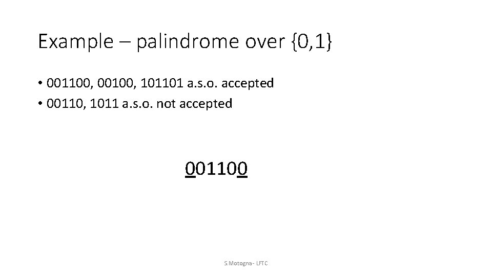 Example – palindrome over {0, 1} • 001100, 00100, 101101 a. s. o. accepted