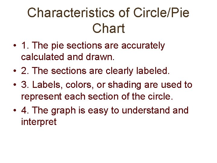 Characteristics of Circle/Pie Chart • 1. The pie sections are accurately calculated and drawn.