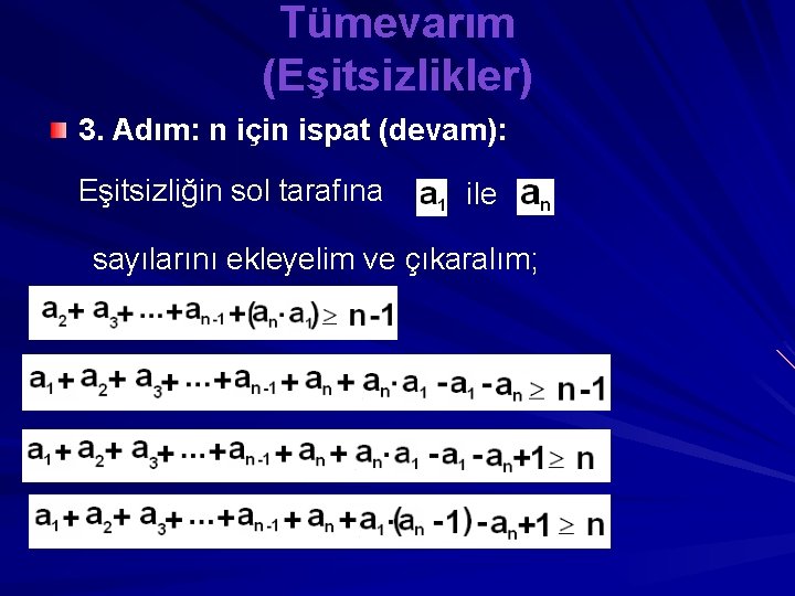 Tümevarım (Eşitsizlikler) 3. Adım: n için ispat (devam): Eşitsizliğin sol tarafına ile sayılarını ekleyelim