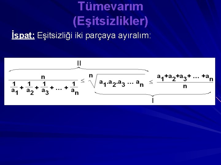 Tümevarım (Eşitsizlikler) İspat: Eşitsizliği iki parçaya ayıralım: 