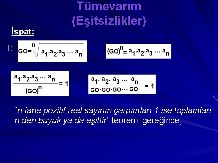 İspat: Tümevarım (Eşitsizlikler) I: “n tane pozitif reel sayının çarpımları 1 ise toplamları n