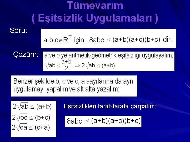 Tümevarım ( Eşitsizlik Uygulamaları ) Soru: Çözüm: Eşitsizlikleri taraf-tarafa çarpalım: 