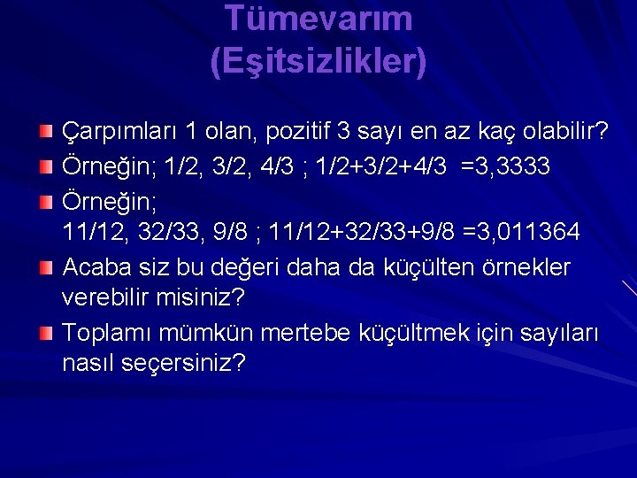 Tümevarım (Eşitsizlikler) Çarpımları 1 olan, pozitif 3 sayı en az kaç olabilir? Örneğin; 1/2,