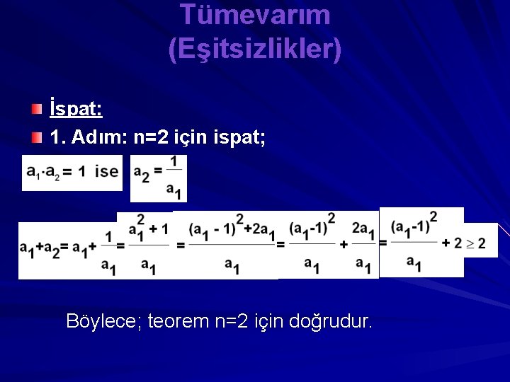 Tümevarım (Eşitsizlikler) İspat: 1. Adım: n=2 için ispat; Böylece; teorem n=2 için doğrudur. 