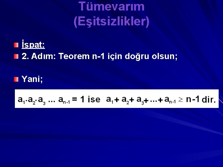 Tümevarım (Eşitsizlikler) İspat: 2. Adım: Teorem n-1 için doğru olsun; Yani; 